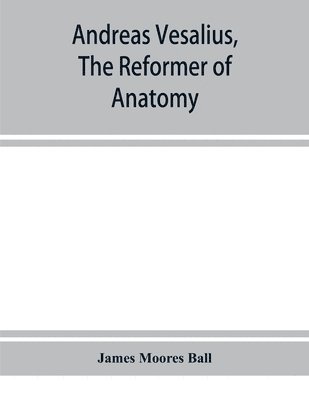 bokomslag Andreas Vesalius, the reformer of anatomy