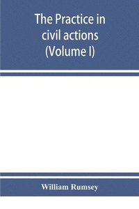 bokomslag The practice in civil actions in the Courts of record of the state of New York under the Code of civil procedure (Volume I)