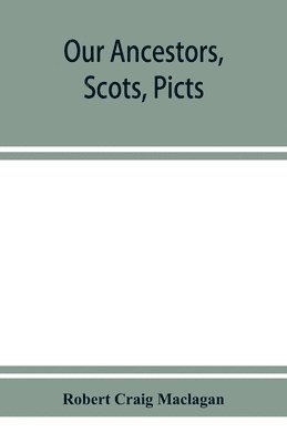 bokomslag Our ancestors, Scots, Picts, & Cymry, and what their traditions tell us