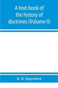 bokomslag A text-book of the history of doctrines (Volume II)