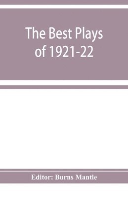 bokomslag The Best plays of 1921-22 and the year book of the Drama in America