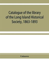 bokomslag Catalogue of the library of the Long Island Historical Society, 1863-1893