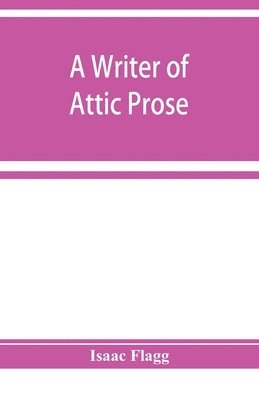 Isaac Flagg - writer of Attic prose; models from Xenophon, exercises and guide, a vocabulary of Attic prose usage, Häftad