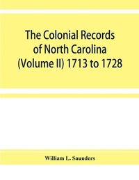 bokomslag The Colonial records of North Carolina (Volume II) 1713 to 1728