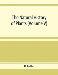 bokomslag The natural history of plants (Volume V)