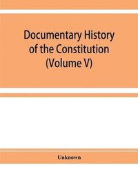 bokomslag Documentary history of the Constitution of the United States of America, 1786-1870