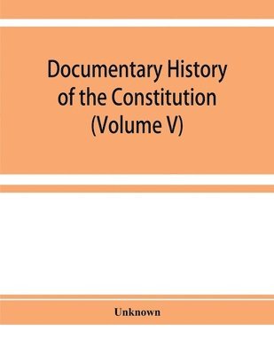 bokomslag Documentary history of the Constitution of the United States of America, 1786-1870