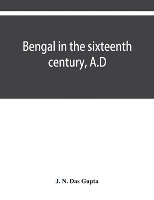 bokomslag Bengal in the sixteenth century, A.D