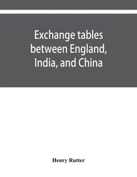 bokomslag Exchange tables between England, India, and China