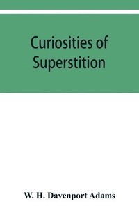 bokomslag Curiosities of superstition, and sketches of some unrevealed religions