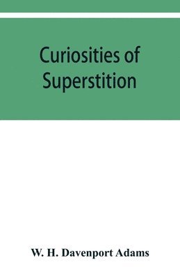 bokomslag Curiosities of superstition, and sketches of some unrevealed religions