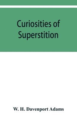 bokomslag Curiosities of superstition, and sketches of some unrevealed religions