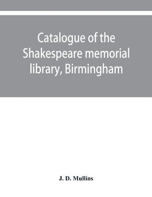 Catalogue of the Shakespeare memorial library, Birmingham 1