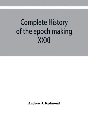 bokomslag Complete history of the epoch making XXXI triennial conclave of the Grand encampment Knights templar of the United States, with a concise history of templarism from its inception