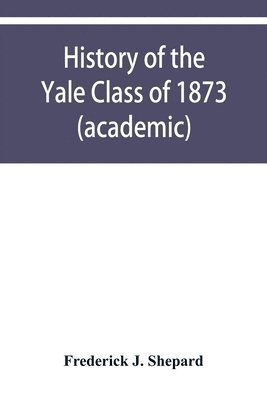 bokomslag History of the Yale Class of 1873 (academic)