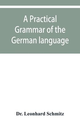 bokomslag A practical grammar of the German language