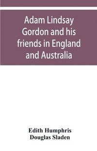 bokomslag Adam Lindsay Gordon and his friends in England and Australia
