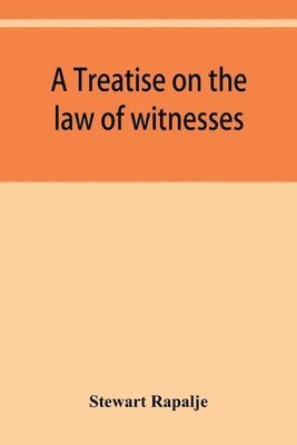 bokomslag A treatise on the law of witnesses