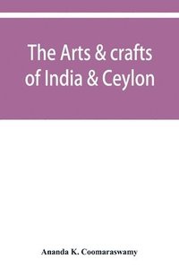 bokomslag The arts & crafts of India & Ceylon