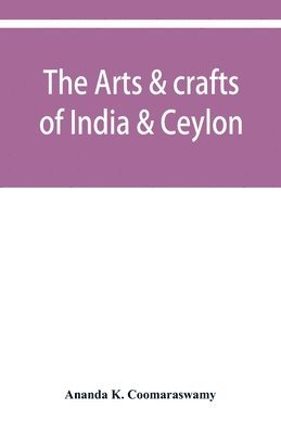 The arts & crafts of India & Ceylon 1