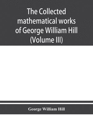 bokomslag collected mathematical works of George William Hill (Volume III)