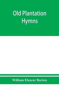 bokomslag Old plantation hymns; a collection of hitherto unpublished melodies of the slave and the freedman, with historical and descriptive notes