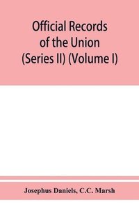bokomslag Official records of the Union and Confederate navies in the war of the rebellion (Series II) (Volume I)