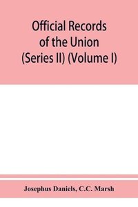 bokomslag Official records of the Union and Confederate navies in the war of the rebellion (Series II) (Volume I)