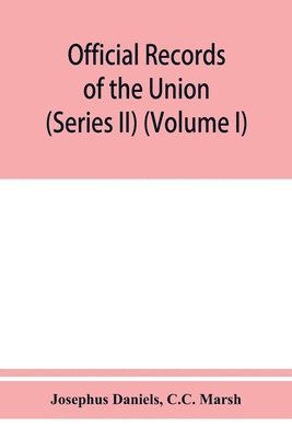 bokomslag Official records of the Union and Confederate navies in the war of the rebellion (Series II) (Volume I)