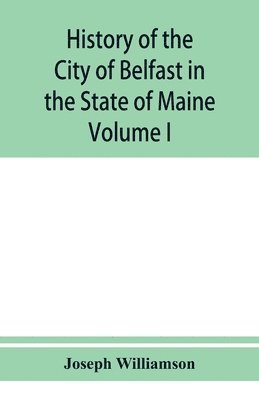 bokomslag History of the City of Belfast in the State of Maine