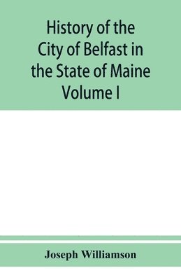 History of the City of Belfast in the State of Maine