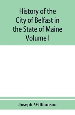 History of the City of Belfast in the State of Maine 1
