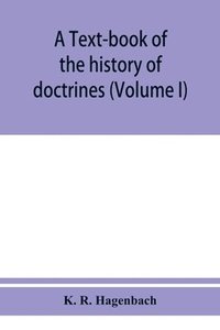 bokomslag A text-book of the history of doctrines (Volume I)