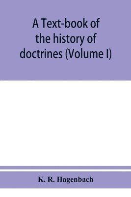 bokomslag A text-book of the history of doctrines (Volume I)