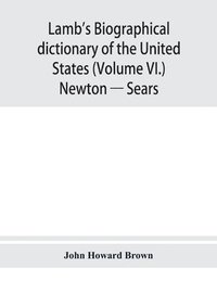 bokomslag Lamb's biographical dictionary of the United States (Volume VI.) Newton - Sears