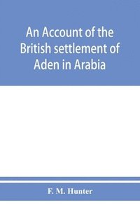 bokomslag An account of the British settlement of Aden in Arabia