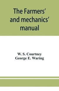 bokomslag The farmers' and mechanics' manual