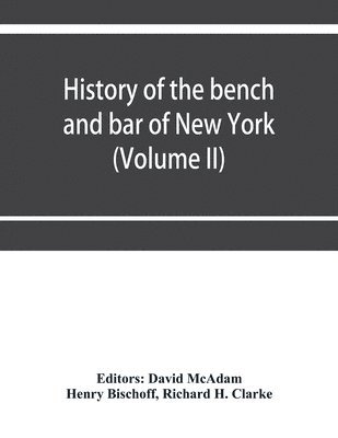 bokomslag History of the bench and bar of New York (Volume II)