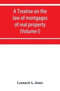 bokomslag treatise on the law of mortgages of real property (Volume I)