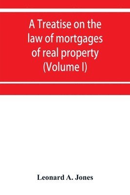 bokomslag treatise on the law of mortgages of real property (Volume I)