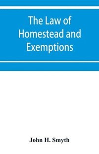 bokomslag The law of homestead and exemptions