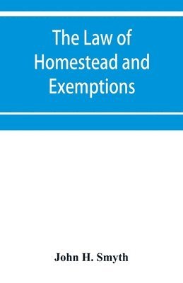 bokomslag The law of homestead and exemptions