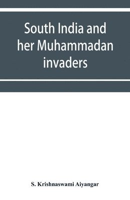 South India and her Muhammadan invaders 1