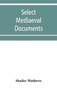 bokomslag Select mediaeval documents and other material, illustrating the history of church and empire, 754 A.D.-1254 A.D