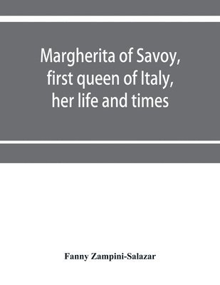 bokomslag Margherita of Savoy, first queen of Italy, her life and times