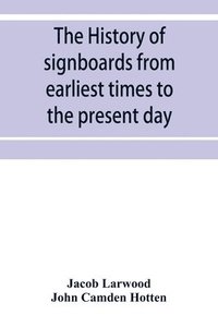 bokomslag The history of signboards from earliest times to the present day