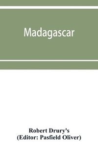 bokomslag Madagascar; or, Robert Drury's journal, during fifteen years' captivity on that island. And a further description of Madagascar, by the Abbe&#769; Alexis Rochon