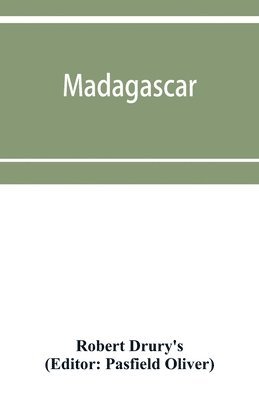 Madagascar; or, Robert Drury's journal, during fifteen years' captivity on that island. And a further description of Madagascar, by the Abbé Alexis Rochon
