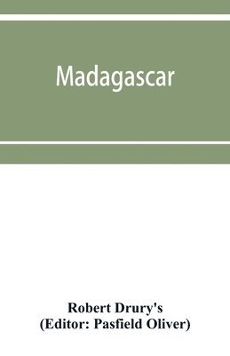 Madagascar; or, Robert Drury's journal, during fifteen years' captivity on that island. And a further description of Madagascar, by the Abbe&#769; Alexis Rochon 1