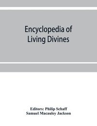 bokomslag Encyclopedia of Living Divines and Christian Workers of all Denominations in Europe and America Being a Supplement to Schaff-Herzog Encyclopedia of Religious Knowledge